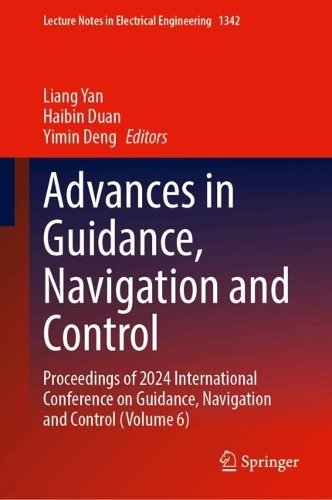 Advances in Guidance, Navigation and Control: Proceedings of 2024 International Conference on Guidance, Navigation and Control (Volume 6).