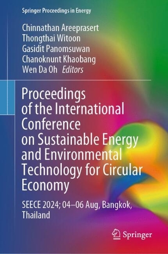 Proceedings of the International Conference on Sustainable Energy and Environmental Technology for Circular Economy: SEECE 2024; 04-06 Aug, Bangkok, Thailand.