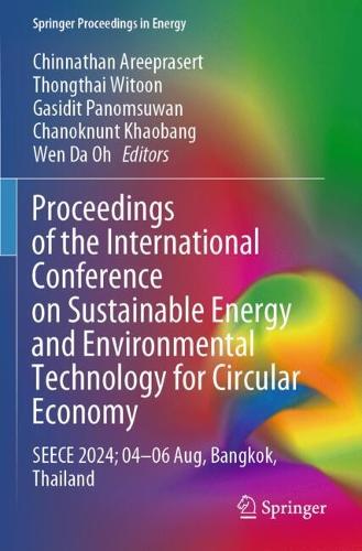 Proceedings of the International Conference on Sustainable Energy and Environmental Technology for Circular Economy: SEECE 2024; 04-06 Aug, Bangkok, Thailand.
