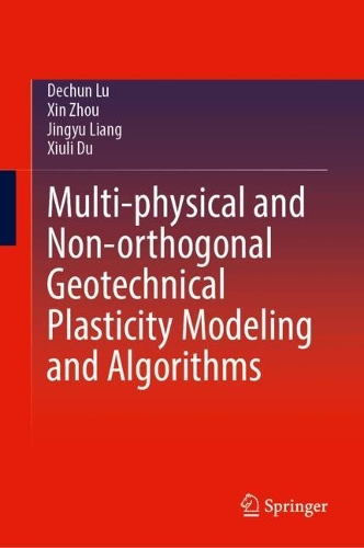 Multi-physical and Non-orthogonal Geotechnical Plasticity Modeling and Algorithms.