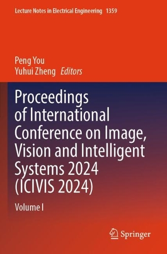 Proceedings of International Conference on Image, Vision and Intelligent Systems 2024 (ICIVIS 2024): Volume I.
