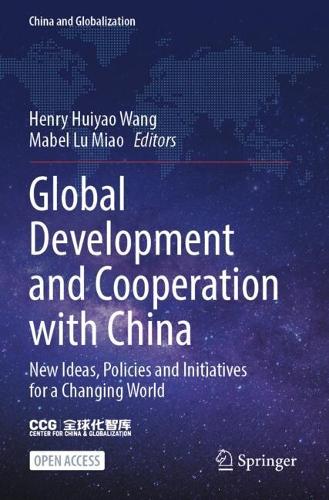 Global Development and Cooperation with China: New Ideas, Policies and Initiatives for a Changing World.