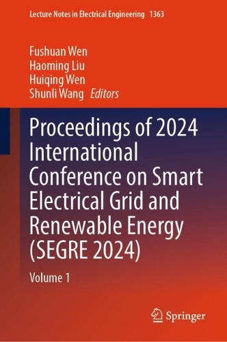 Proceedings of 2024 International Conference on Smart Electrical Grid and Renewable Energy (SEGRE 2024): Volume 1.