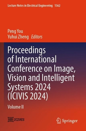 Proceedings of International Conference on Image, Vision and Intelligent Systems 2024 (ICIVIS 2024): Volume II.