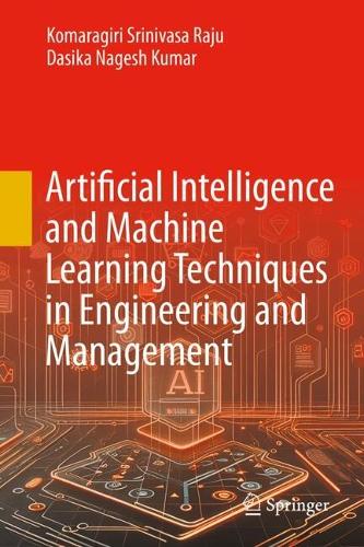 Artificial Intelligence and Machine Learning Techniques in Engineering and Management.