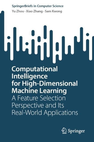 Computational Intelligence for High-Dimensional Machine Learning: A Feature Selection Perspective and Its Real-World Applications.