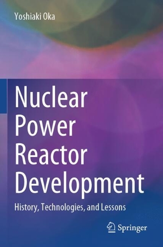 Nuclear Power Reactor Development: History, Technologies, and Lessons.