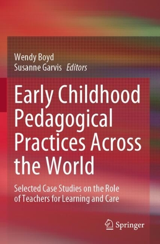 Early Childhood Pedagogical Practices Across the World: Selected Case Studies on the Role of Teachers for Learning and Care.