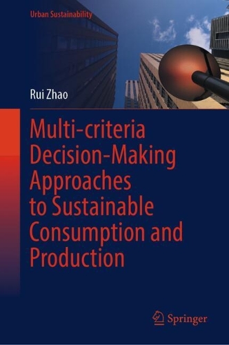Multi-criteria Decision-Making Approaches to Sustainable Consumption and Production.