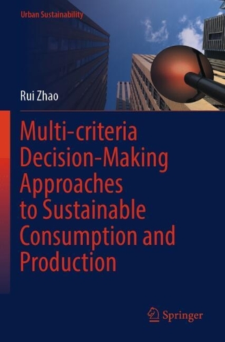 Multi-criteria Decision-Making Approaches to Sustainable Consumption and Production.