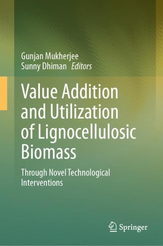 Value Addition and Utilization of Lignocellulosic Biomass: Through Novel Technological Interventions.