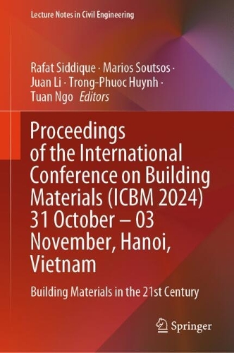 Proceedings of the International Conference on Building Materials (ICBM 2024) 31 October - 03 November, Hanoi, Vietnam: Building Materials in the 21st Century.