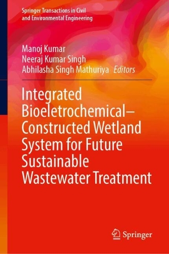 Integrated Bioeletrochemical-Constructed Wetland System for Future Sustainable Wastewater Treatment.