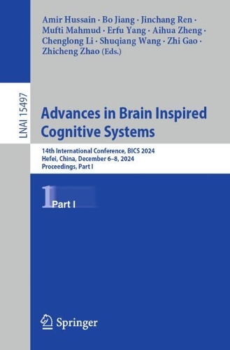 Advances in Brain Inspired Cognitive Systems: 14th International Conference, BICS 2024, Hefei, China, December 6-8, 2024, Proceedings, Part I.