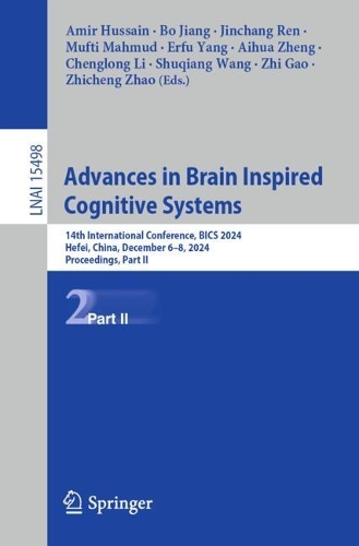 Advances in Brain Inspired Cognitive Systems: 14th International Conference, BICS 2024, Hefei, China, December 6-8, 2024, Proceedings, Part II.