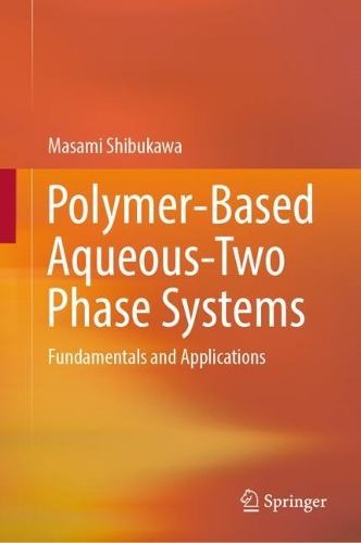 Polymer-Based Aqueous-Two Phase Systems: Fundamentals and Applications.