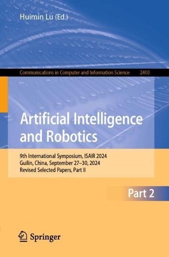 Artificial Intelligence and Robotics: 9th International Symposium, ISAIR 2024, Guilin, China, September 27-30, 2024, Revised Selected Papers, Part II.
