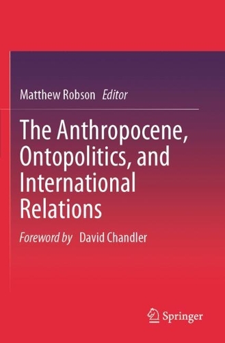 The Anthropocene, Ontopolitics, and International Relations.