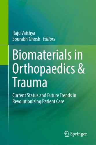Biomaterials in Orthopaedics & Trauma: Current Status and Future Trends in Revolutionizing Patient Care.
