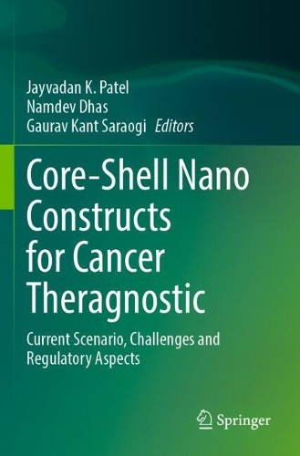 Core-Shell Nano Constructs for Cancer Theragnostic: Current Scenario, Challenges and Regulatory Aspects.