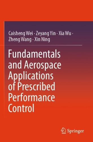 Fundamentals and Aerospace Applications of Prescribed Performance Control.