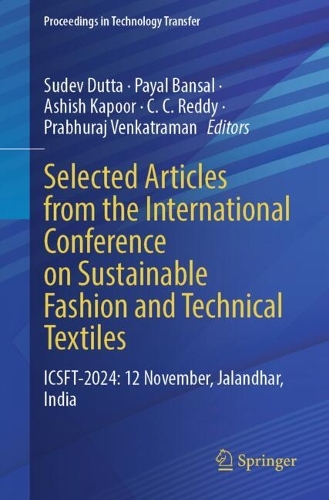 Selected Articles from the International Conference on Sustainable Fashion and Technical Textiles: ICSFT-2024: 12 November, Jalandhar, India.