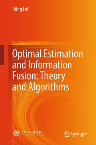 Optimal Estimation and Information Fusion: Theory and Algorithms.
