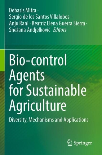 Bio-control Agents for Sustainable Agriculture: Diversity, Mechanisms and Applications.