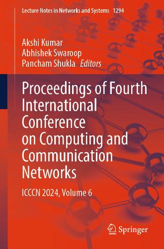 Proceedings of Fourth International Conference on Computing and Communication Networks: ICCCN 2024, Volume 6.