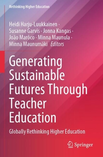 Generating Sustainable Futures Through Teacher Education: Globally Rethinking Higher Education.