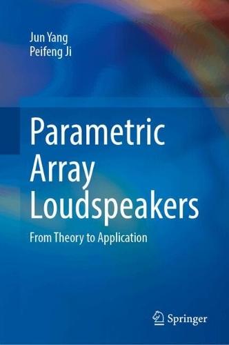 Parametric Array Loudspeakers: From Theory to Application.