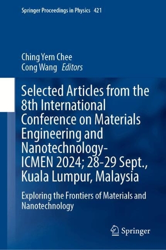 Selected Articles from the 8th International Conference on Materials Engineering and Nanotechnology, ICMEN 2024, 28-29 September, Kuala Lumpur, Malaysia: Exploring the Frontiers of Materials and Nanotechnology.