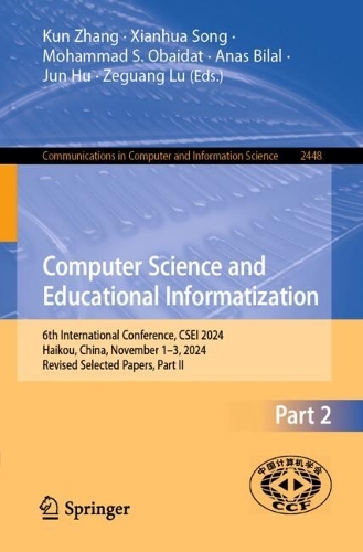 Computer Science and Educational Informatization: 6th International Conference, CSEI 2024, Haikou, China, November 1-3, 2024, Revised Selected Papers, Part II.