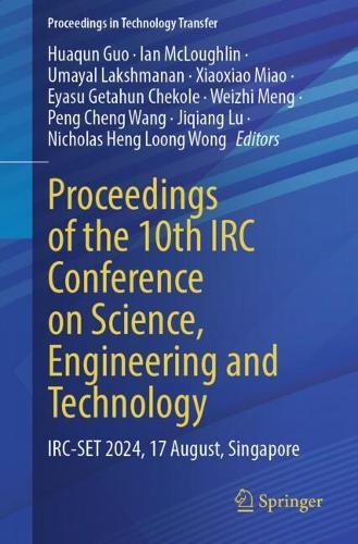 Proceedings of the 10th IRC Conference on Science, Engineering and Technology: IRC-SET 2024, 17 August, Singapore.