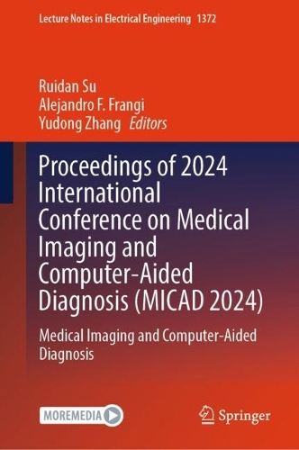 Proceedings of 2024 International Conference on Medical Imaging and Computer-Aided Diagnosis (MICAD 2024): Medical Imaging and Computer-Aided Diagnosis.