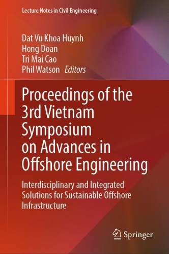 Proceedings of the 3rd Vietnam Symposium on Advances in Offshore Engineering: Interdisciplinary and Integrated Solutions for Sustainable Offshore Infrastructure.