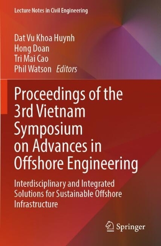 Proceedings of the 3rd Vietnam Symposium on Advances in Offshore Engineering: Interdisciplinary and Integrated Solutions for Sustainable Offshore Infrastructure.