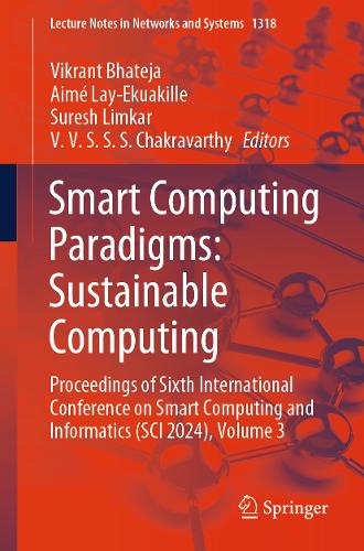 Smart Computing Paradigms: Sustainable Computing: Proceedings of Sixth International Conference on Smart Computing and Informatics (SCI 2024), Volume 3.