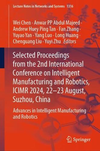 Selected Proceedings from the 2nd International Conference on Intelligent Manufacturing and Robotics, ICIMR 2024, 22-23 August, Suzhou, China: Advances in Intelligent Manufacturing and Robotics.