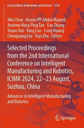 Selected Proceedings from the 2nd International Conference on Intelligent Manufacturing and Robotics, ICIMR 2024, 22-23 August, Suzhou, China: Advances in Intelligent Manufacturing and Robotics.