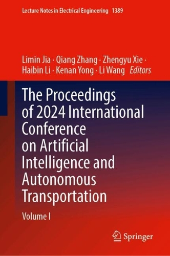 The Proceedings of 2024 International Conference on Artificial Intelligence and Autonomous Transportation: Volume I.