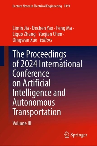 The Proceedings of 2024 International Conference on Artificial Intelligence and Autonomous Transportation: Volume III.