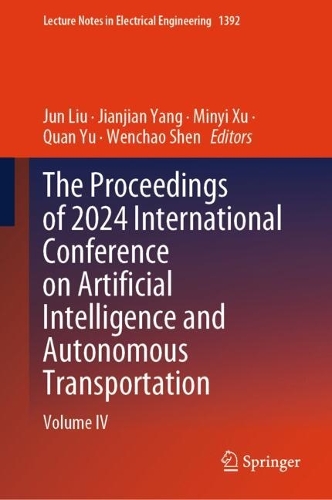 The Proceedings of 2024 International Conference on Artificial Intelligence and Autonomous Transportation: Volume IV.