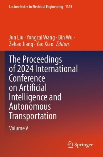 The Proceedings of 2024 International Conference on Artificial Intelligence and Autonomous Transportation: Volume V.
