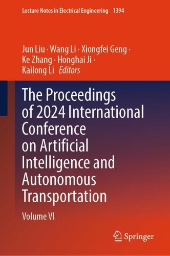 The Proceedings of 2024 International Conference on Artificial Intelligence and Autonomous Transportation: Volume VI.