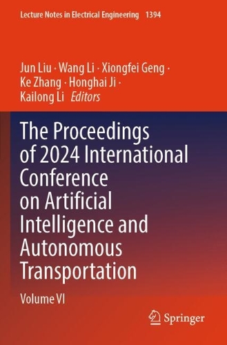 The Proceedings of 2024 International Conference on Artificial Intelligence and Autonomous Transportation: Volume VI.