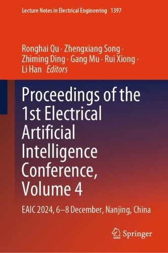 Proceedings of the 1st Electrical Artificial Intelligence Conference, Volume 4: EAIC 2024, 6-8 December, Nanjing, China.