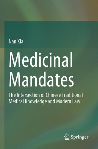 Medicinal Mandates: The Intersection of Chinese Traditional Medical Knowledge and Modern Law.