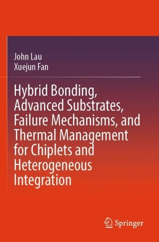Hybrid Bonding, Advanced Substrates, Failure Mechanisms, and Thermal Management for Chiplets and Heterogeneous Integration.