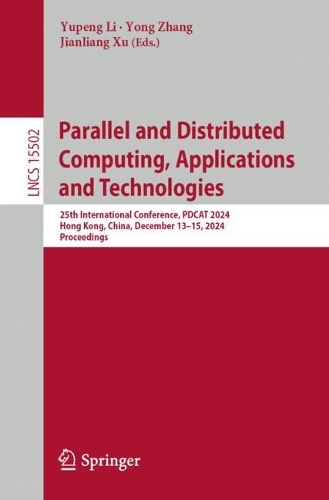 Parallel and Distributed Computing, Applications and Technologies: 25th International Conference, PDCAT 2024, Hong Kong, China, December 13-15, 2024, Proceedings.
